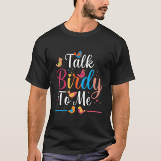 Prata med Birdy till mig Bird Älskare Fågelskådnin T Shirt