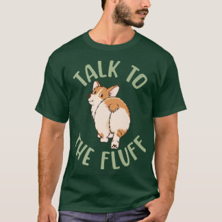 Prata med Fluff, Funny Corgi, Dam Man Hund Lov T Shirt