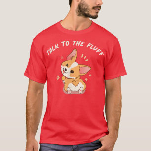Prata med Fluff Pembroke Welsh Corgi T Shirt