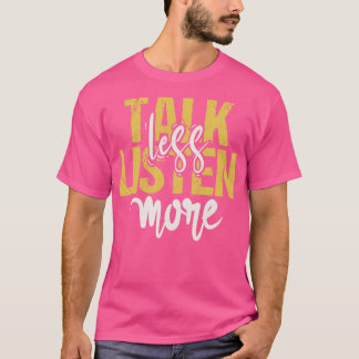 Prata mindre lyssna mer t shirt