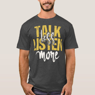 Prata mindre lyssna mer t shirt