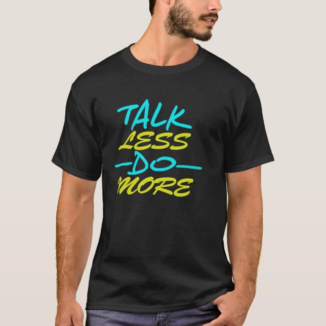 Prata mindre och gör mer t shirt (Framsida)