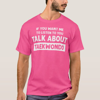 Prata om Taekwondo Funny Taekwondo T Shirt