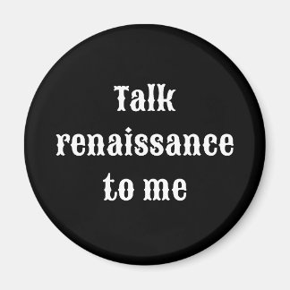 "Prata renaissance med mig" Magnet