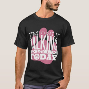 Pratar Bara Med Min Hund Idag Roligt Citat För Hun T Shirt