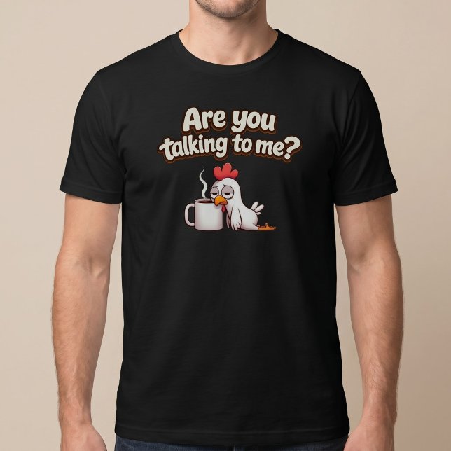 Pratar Du Med Mig? Rolig Kyckling Kaffe T Shirt (Skapare uppladdad)