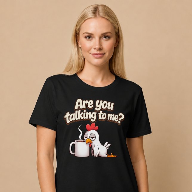 Pratar Du Med Mig? Rolig Kyckling Kaffe T Shirt (Skapare uppladdad)