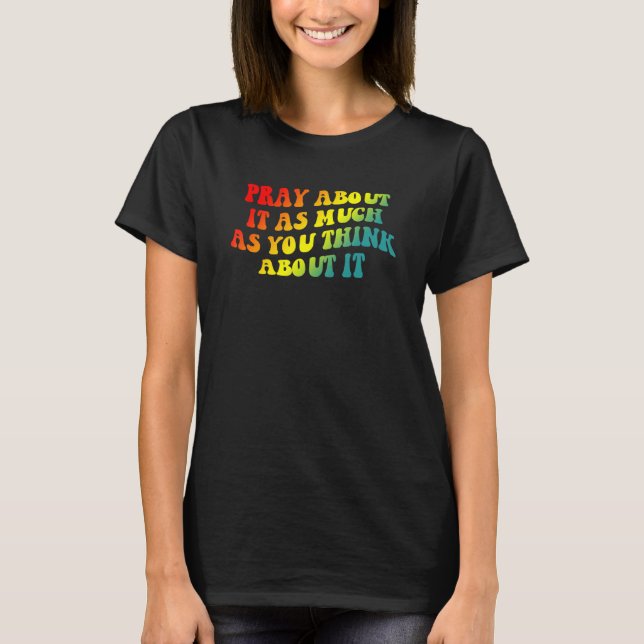 Pray about it as much as you think about it Appare T Shirt (Framsida)
