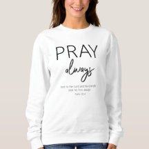 Pray Alltid Christian Bible Verse Sweatshirt
