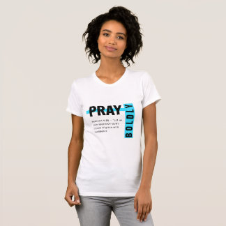 Pray Bolely T Shirt