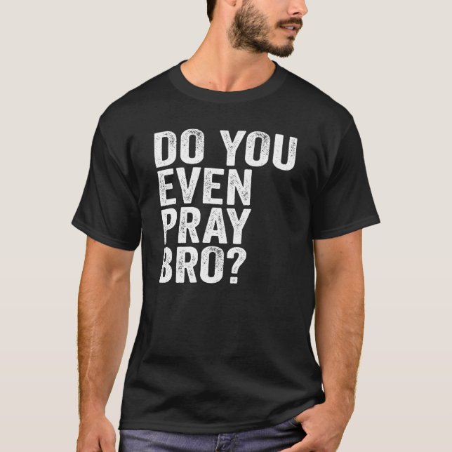 Pray Bro? T Shirt (Framsida)