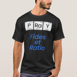 Pray - Fides et Ratio T Shirt