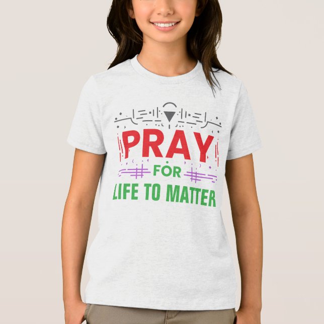 Pray for life to Matter T Shirt (Framsida)