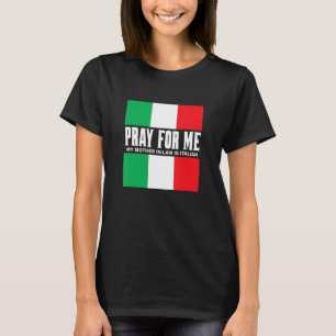 Pray for Me Min Svärmor är italienskt skämt T Shirt