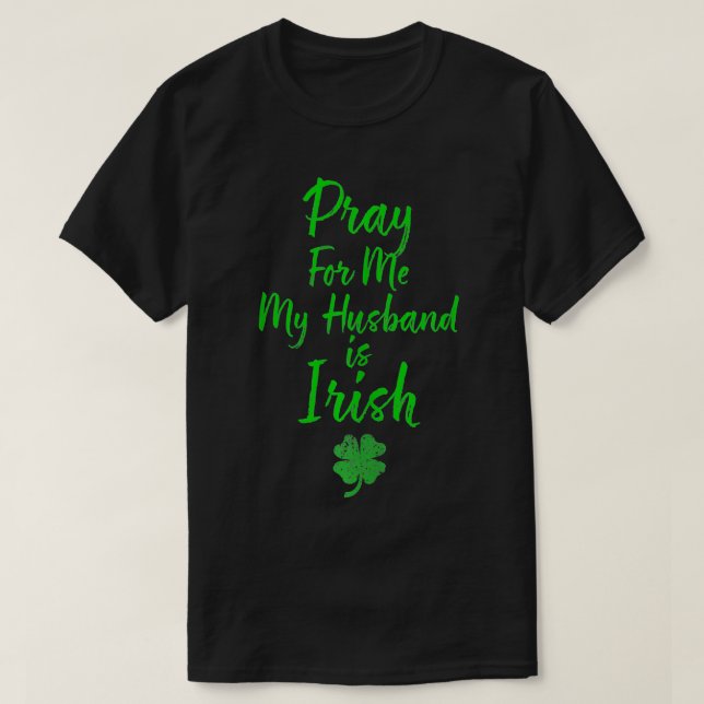 Pray for Me My Hus är Irish St patricks day Irelan T Shirt (Design framsida)
