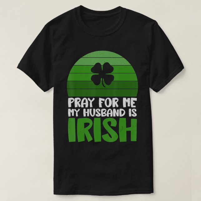Pray for me my Hus is Irish T Shirt (Design framsida)