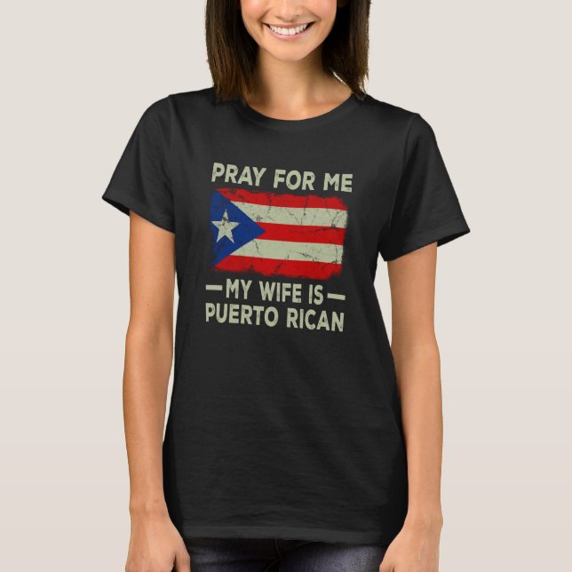 Pray For Me My Wife is Puerto Rican Husband T Shirt (Framsida)