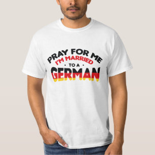 PRAY FÖR MIG JAG ÄR MARRIERAD TILL EN TYSK T SHIRT