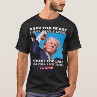 Pray for Peace Prepare forProTrump T Shirt