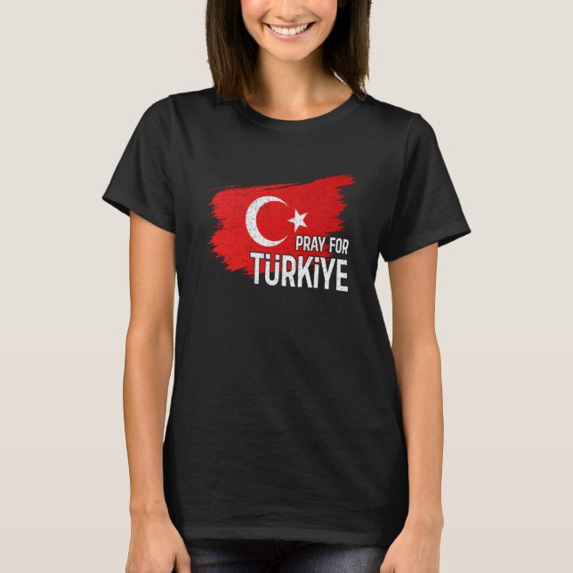 Pray For Turkey Pray For Türkiye I Stand With Türk T Shirt (Framsida)