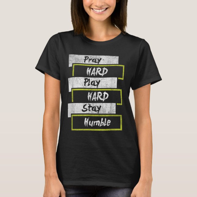 Pray Hard Play Hard Stay Humble Motivational  T Shirt (Framsida)