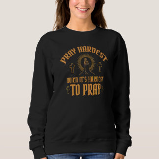 Pray Hardest When It's Hardest To Pray  Religious  T Shirt