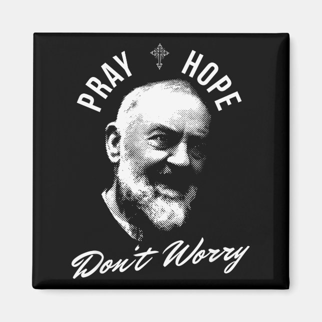 Pray Hope And Don't Worry Saint Padre O  Magnet (Framsidan)