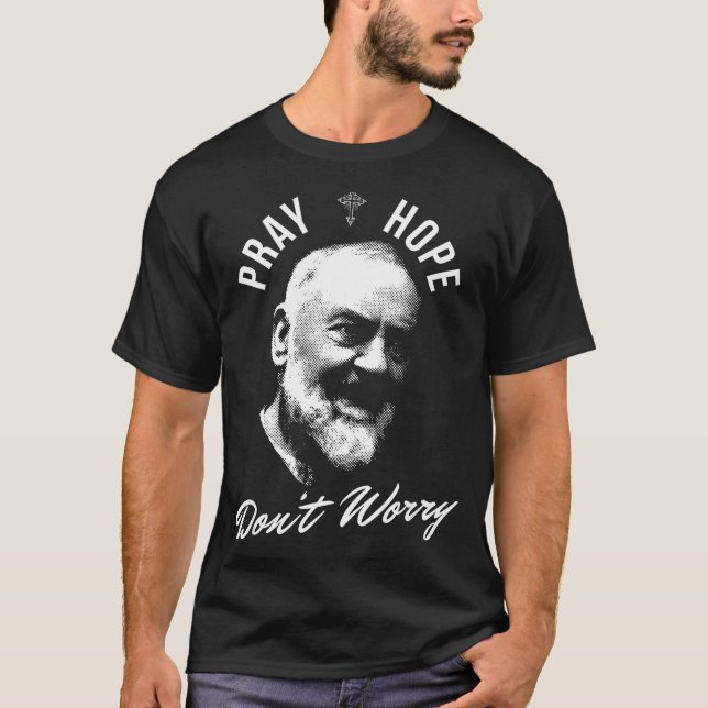 Pray Hope And Don't Worry Saint Padre O  T Shirt (Framsida)