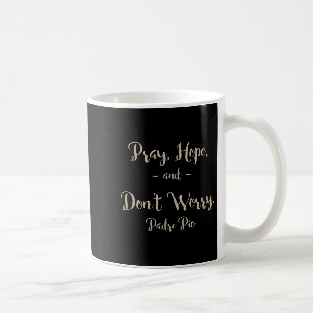 Pray Hope And Don't Worry St. Padre O Quote  Kaffemugg (Höger)