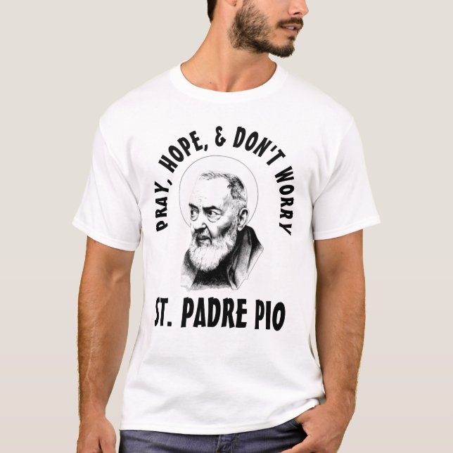 PRAY HOPE ÄR INTE OROAD. PADRE PIO T SHIRT (Framsida)