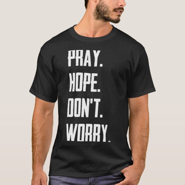 Pray Hope Dont Worry Christianity Prayer  T Shirt (Framsida)