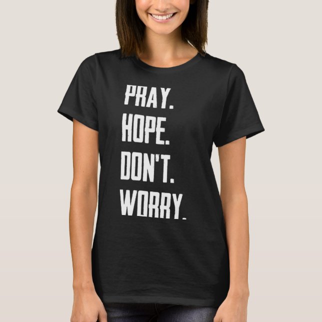 Pray Hope Dont Worry Christianity Prayer  T Shirt (Framsida)