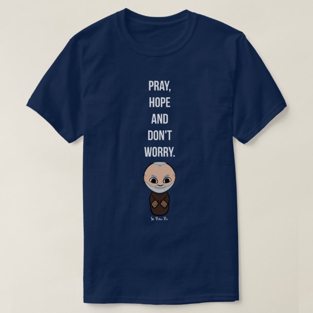 Pray, Hope och Oroa dig inte av Padre Pio T Shirt (Design framsida)