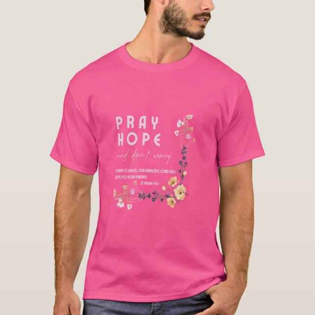 Pray Hope och Worry inte Saint Padre Pio-katolik T Shirt (Framsida)