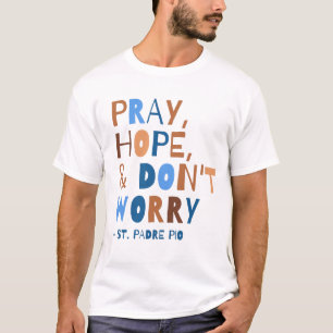 Pray Hope, oroa dig inte Padre Pio Saint Quote T Shirt
