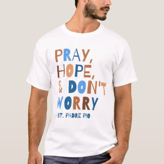 Pray Hope, oroa dig inte Padre Pio Saint Quote T Shirt