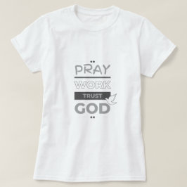 Pray, jobb, lita på Gud T Shirt