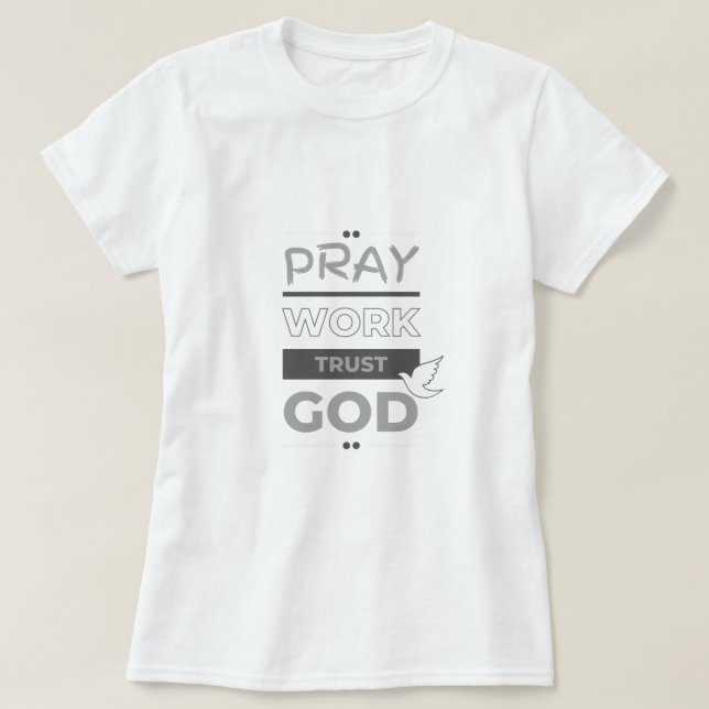 Pray, jobb, lita på Gud T Shirt (Design framsida)