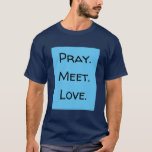 Pray. Möt. Kärlek. Funny Offert Blue och Black T Shirt<br><div class="desc">Pray. Möt. Kärlek. Lustigt citat Blue och Black T-Shirt. Lägg till ditt favoritcitat längst fram på den här t-shirt. Den här kristna t-tröjan inspireras av Kung James-versionen av Genesis 29:18,  "Och Jacob älskade Rachel".</div>