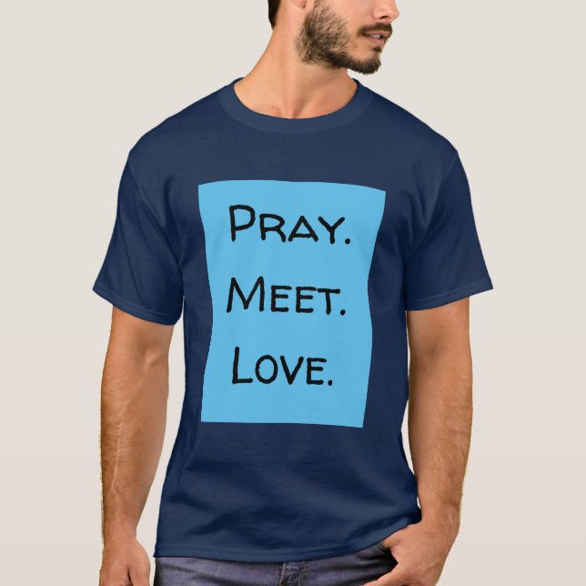 Pray. Möt. Kärlek. Funny Offert Blue och Black T Shirt (Framsida)