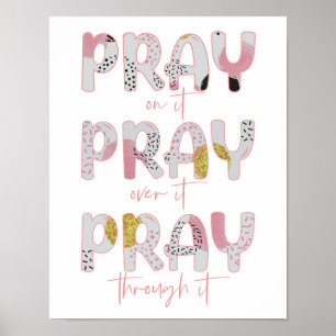 Pray on it, over it, through it Christian Poster