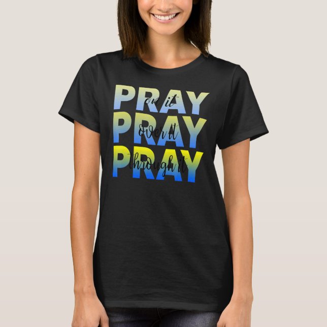 Pray on it Pray over it Pray through it Gud Dercum T Shirt (Framsida)