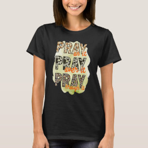 Pray on it Pray over it Pray through it Leopard Ch T Shirt