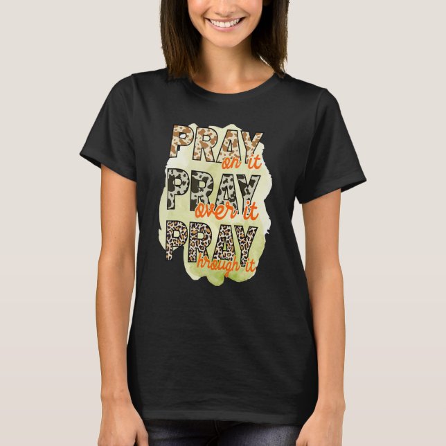 Pray on it Pray over it Pray through it Leopard Ch T Shirt (Framsida)