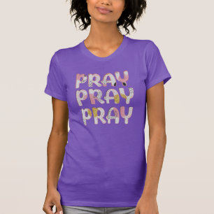 Pray, Pray, Pray Christian T Shirt
