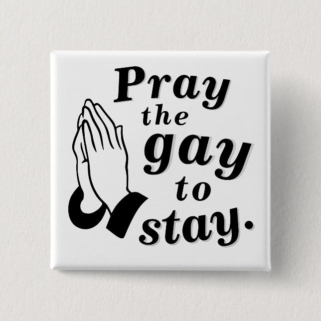 "Pray the gay att stanna."Pin Knapp (Framsida)