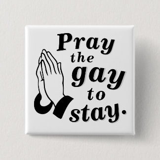 "Pray the gay att stanna."Pin Knapp
