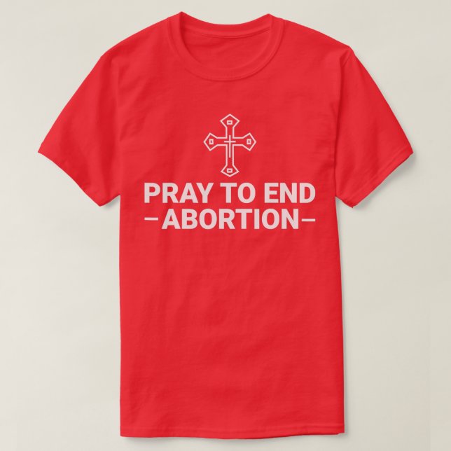 Pray to End Abortion Pro Life Catholique 1 T Shirt (Design framsida)
