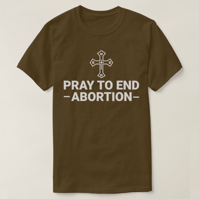 Pray to End Abortion Pro Life Catholique T Shirt (Design framsida)