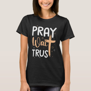 Pray Trust Wait Graphic Kor God Gift T Shirt
